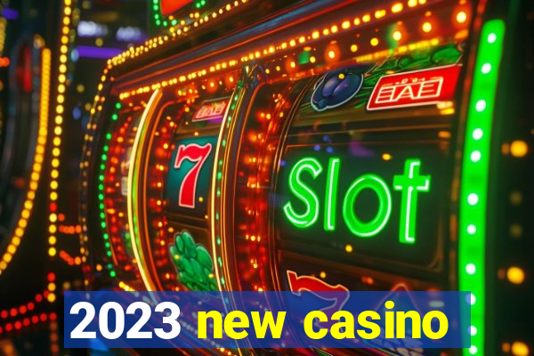 2023 new casino