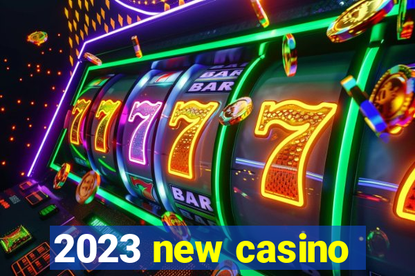 2023 new casino