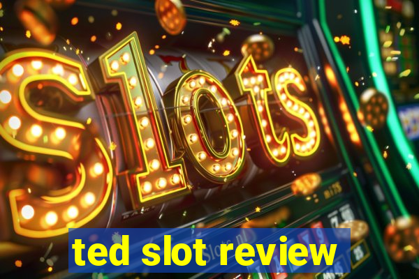 ted slot review