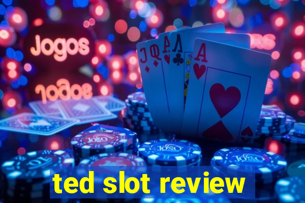 ted slot review