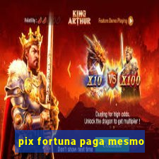 pix fortuna paga mesmo