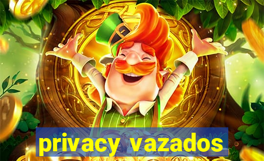 privacy vazados