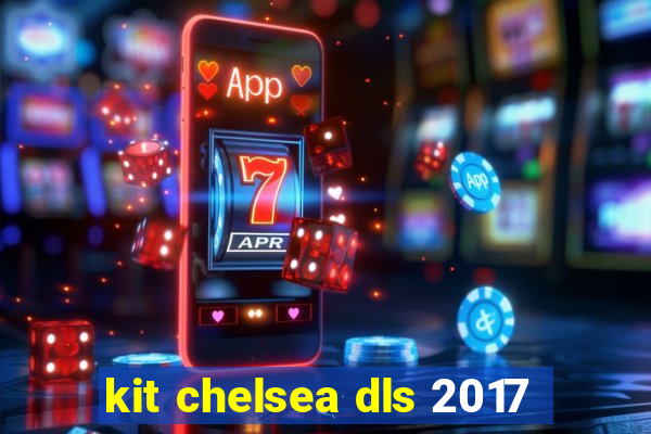 kit chelsea dls 2017