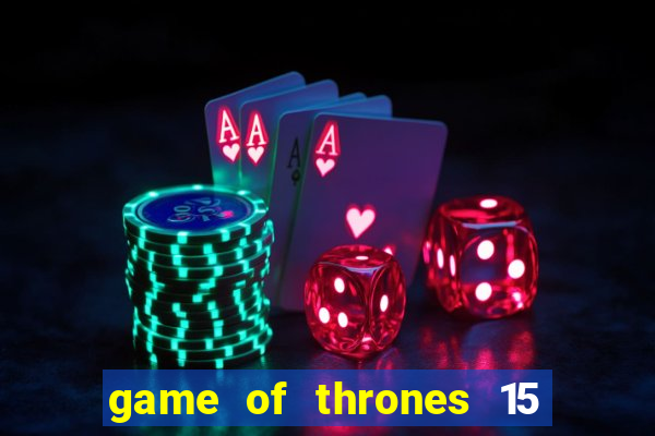 game of thrones 15 lines slot