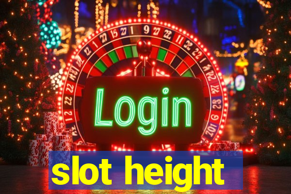 slot height