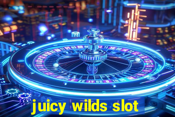 juicy wilds slot