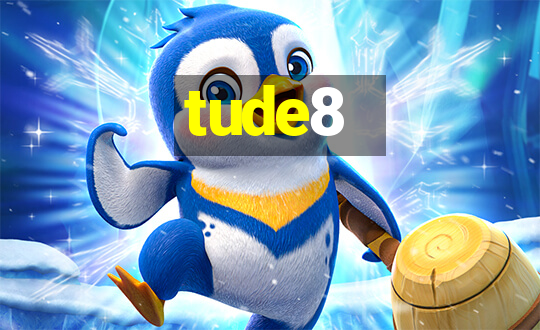 tude8