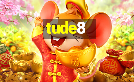 tude8