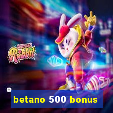 betano 500 bonus