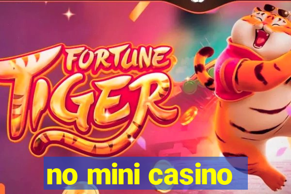 no mini casino