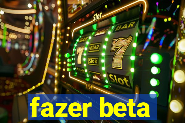 fazer beta