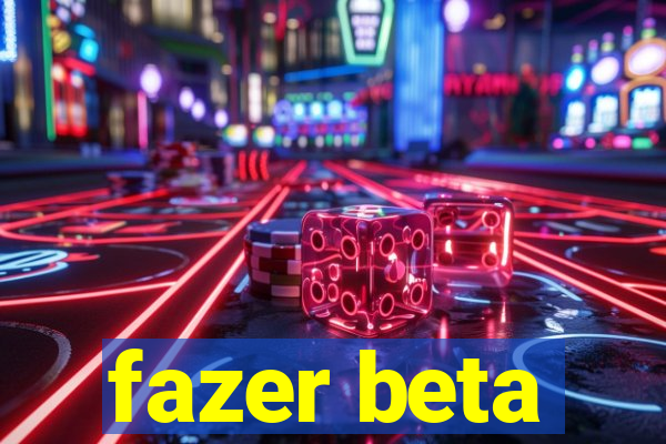 fazer beta