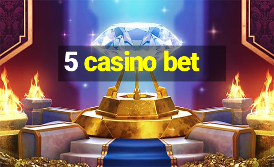 5 casino bet