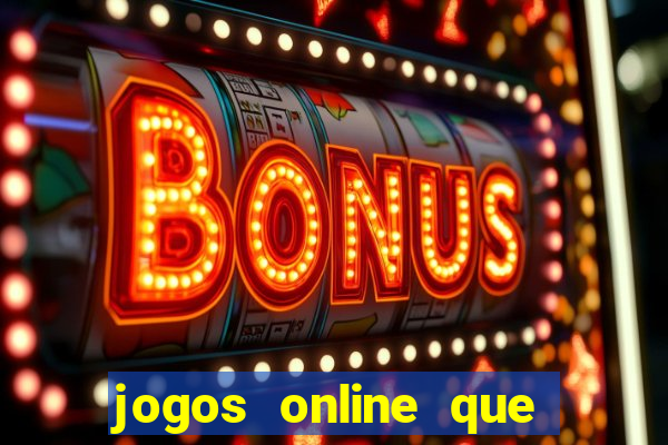 jogos online que dá dinheiro de verdade