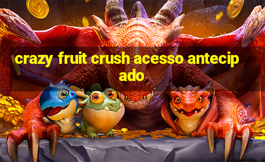 crazy fruit crush acesso antecipado