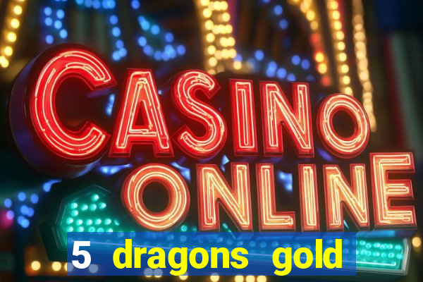 5 dragons gold slot online free