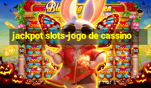 jackpot slots-jogo de cassino