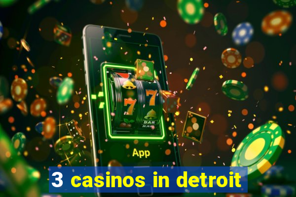 3 casinos in detroit