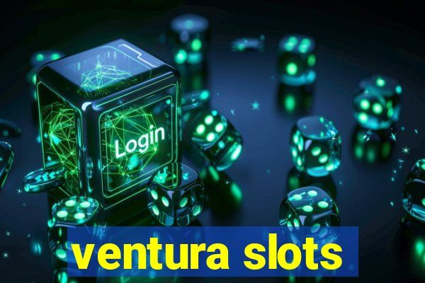 ventura slots