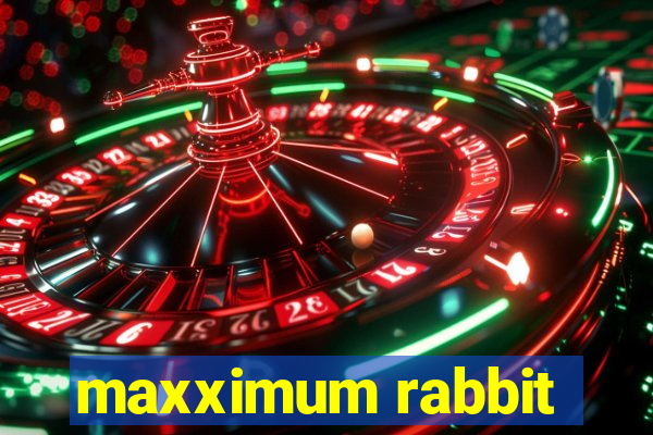 maxximum rabbit