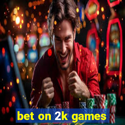 bet on 2k games