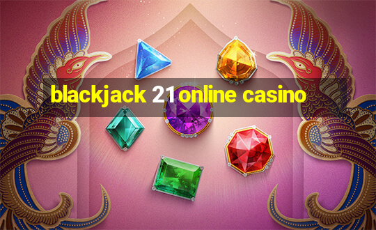 blackjack 21 online casino