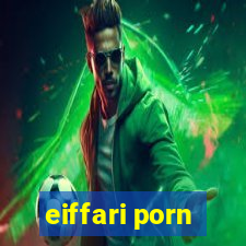 eiffari porn