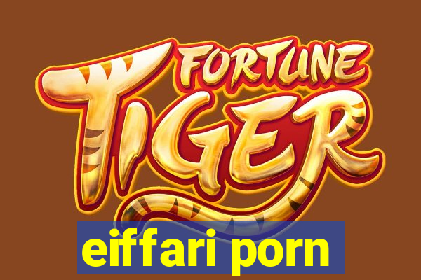 eiffari porn