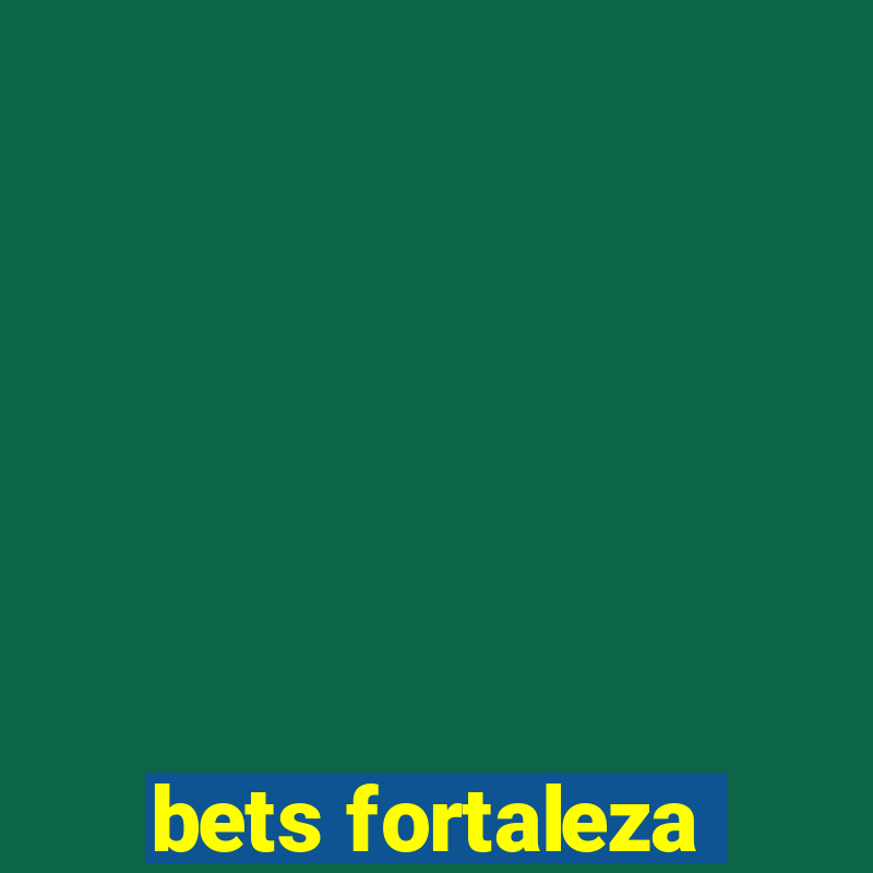 bets fortaleza