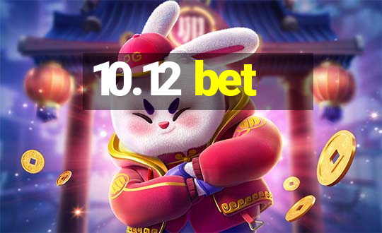 10.12 bet