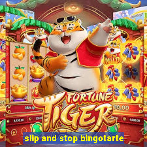 slip and stop bingotarte