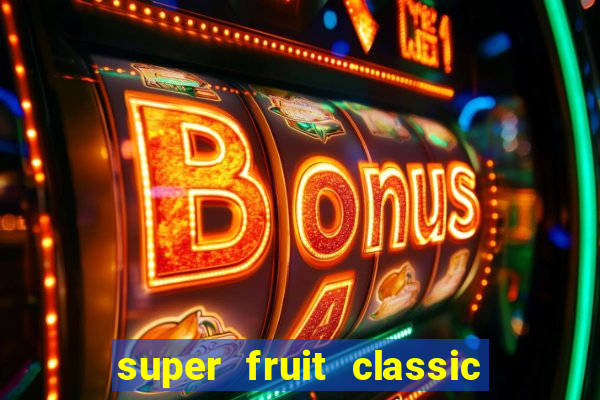 super fruit classic slot game