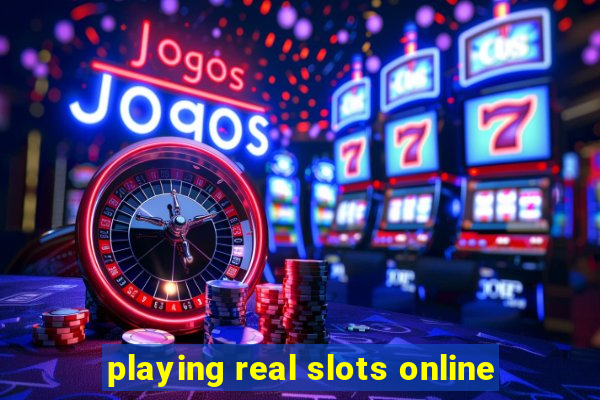 playing real slots online