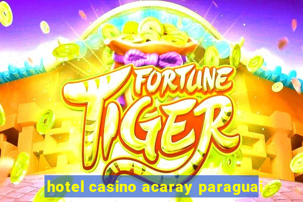 hotel casino acaray paraguai