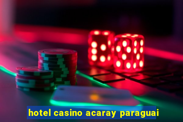 hotel casino acaray paraguai