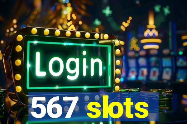 567 slots