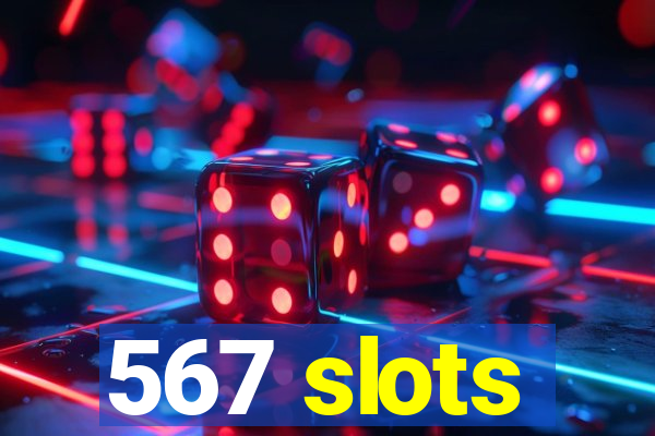 567 slots