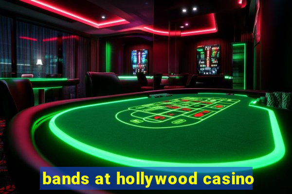 bands at hollywood casino