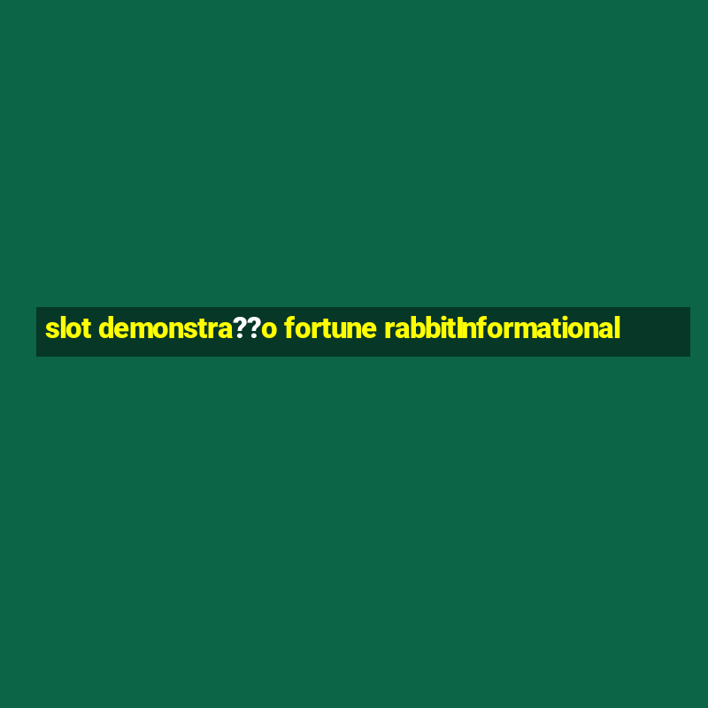 slot demonstra??o fortune rabbitInformational