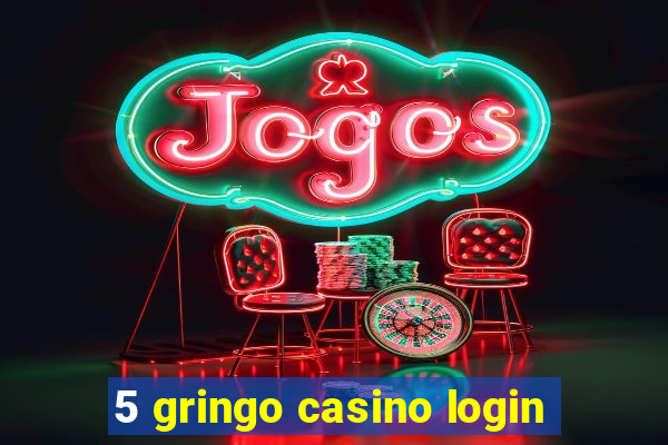 5 gringo casino login