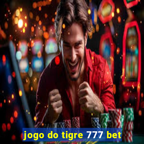 jogo do tigre 777 bet