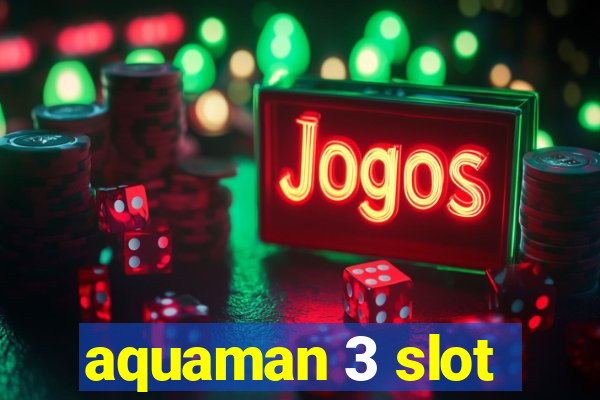 aquaman 3 slot