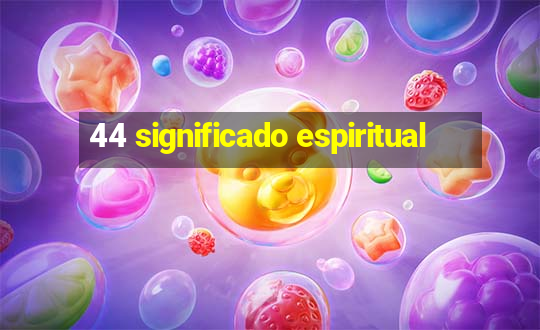 44 significado espiritual