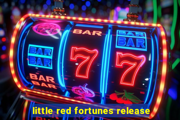 little red fortunes release