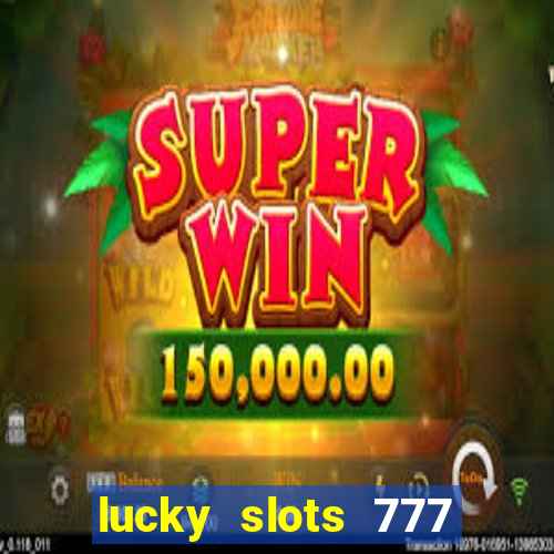 lucky slots 777 cassino online