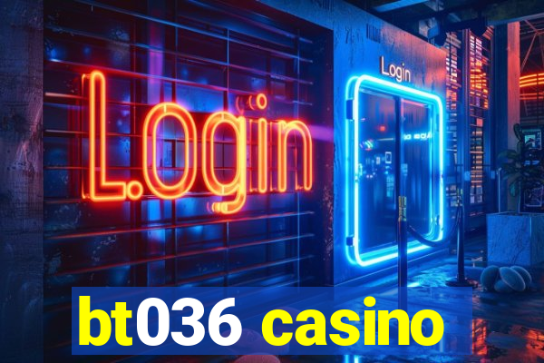 bt036 casino