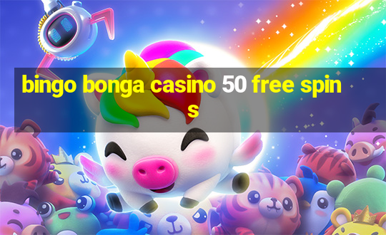 bingo bonga casino 50 free spins