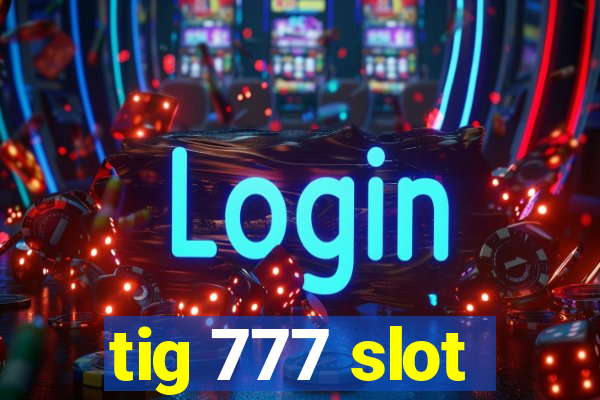 tig 777 slot