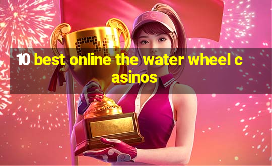 10 best online the water wheel casinos