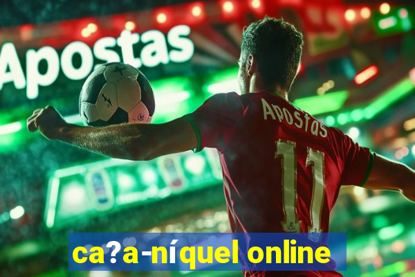 ca?a-níquel online